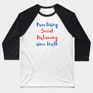 Social distancing since birth Baseball T-Shirt